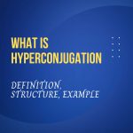 What is Meant by Hyperconjugation?, Definition, Structure, Example & More