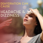 Dehydration can Cause Headaches and Dizziness